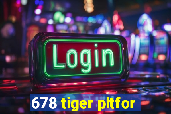 678 tiger pltfor